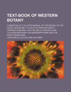 Text-Book of Western Botany: Consisting of Coulter's Manual of the Botany of the Rocky Mountains, to Which Is Prefixed Gray's Lessons in Botany (Classic Reprint)