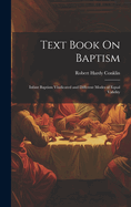 Text Book On Baptism: Infant Baptism Vindicated and Different Modes of Equal Validity