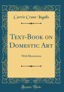 Text-Book on Domestic Art: With Illustrations (Classic Reprint)