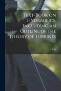 Text-book on Hydraulics, Including an Outline of the Theory of Turbines