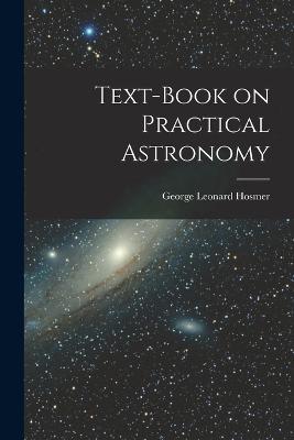Text-Book on Practical Astronomy - Hosmer, George Leonard