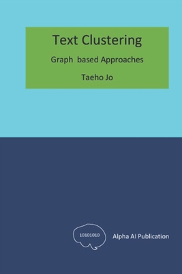 Text Clustering: Graph based Approaches - Jo, Taeho