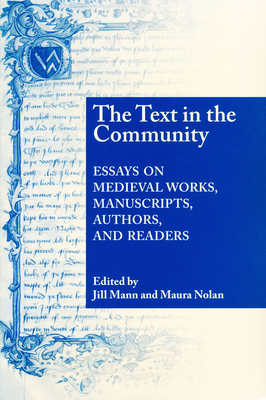 Text in the Community: Essays on Medieval Works, Manuscripts, Authors, and Readers - Mann, Jill (Editor), and Nolan, Maura (Editor)