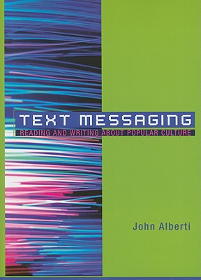 Text Messaging: Reading and Writing about Popular Culture - Alberti, John