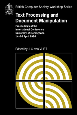 Text Processing and Document Manipulation: Proceedings of the International Conference, University of Nottingham, 14-16 April 1986 - Vliet, J. C. van (Editor)