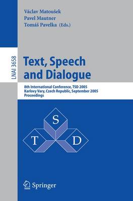 Text, Speech and Dialogue: 8th International Conference, Tsd 2005, Karlovy Vary, Czech Republic, September 12-15, 2005, Proceedings - Matousek, Vclav (Editor), and Mautner, Pavel (Editor), and Pavelka, Toms (Editor)