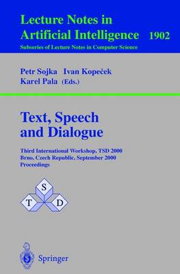 Text, Speech and Dialogue: Third International Workshop, Tsd 2000 Brno, Czech Republic, September 13-16, 2000 Proceedings - Sojka, Petr (Editor), and Kopecek, Ivan (Editor), and Pala, Karel (Editor)