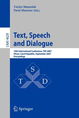 Text, Speech and Dialogue - Matousek, Vclav (Editor), and Mautner, Pavel (Editor)
