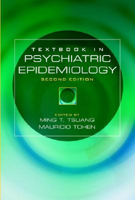 Textbook in Psychiatric Epidemiology - Tsuang, Ming T, Dr., MD, PhD, Dsc, Frcpsych (Editor)