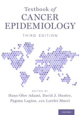 Textbook of Cancer Epidemiology - Adami, Hans-Olov, Professor (Editor), and Hunter, David J (Editor), and Lagiou, Pagona (Editor)