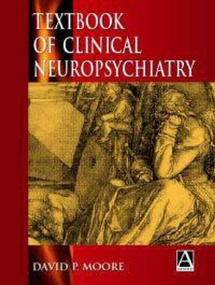 Textbook of Clinical Neuropsychiatry - Moore, David P