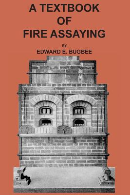 Textbook of Fire Assaying - Bugbee, Edward E