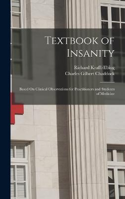 Textbook of Insanity: Based On Clinical Observations for Practitioners and Students of Medicine - Chaddock, Charles Gilbert, and Krafft-Ebing, Richard