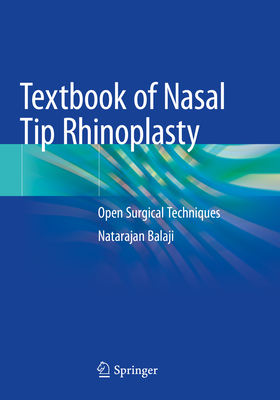 Textbook of Nasal Tip Rhinoplasty: Open Surgical Techniques - Balaji, Natarajan