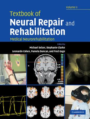 Textbook of Neural Repair and Rehabilitation: Volume 2, Medical Neurorehabilitation - Selzer, Michael (Editor), and Clarke, Stephanie, Professor, MS, Rd (Editor), and Cohen, Leonardo (Editor)