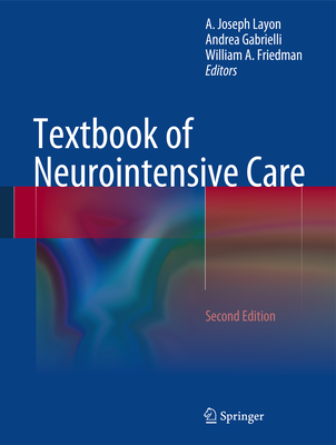 Textbook of Neurointensive Care - Layon, A Joseph (Editor), and Gabrielli, Andrea (Editor), and Friedman, William A. (Editor)