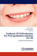 Textbook Of Orthodontics For Post-graduates-solution For All