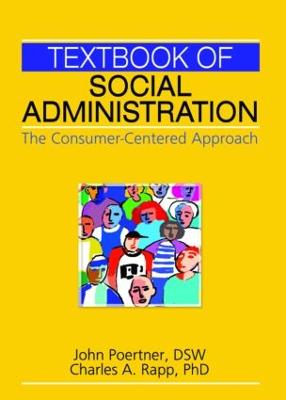 Textbook of Social Administration: The Consumer-Centered Approach - Poertner, John, and Rapp, Charles A