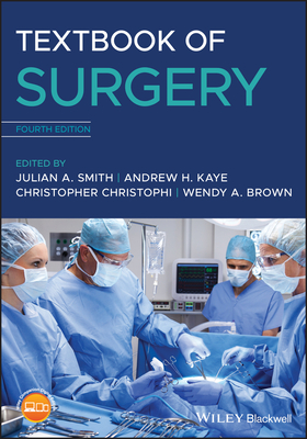 Textbook of Surgery - Smith, Julian A (Editor), and Kaye, Andrew H (Editor), and Christophi, Christopher (Editor)