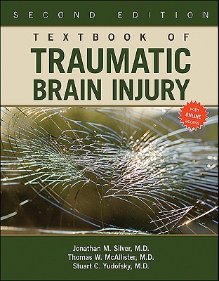 Textbook of Traumatic Brain Injury - Silver, Jonathan M, and McAllister, Thomas W, Dr., M.D., and Yudofsky, Stuart C, Dr., MD