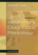 Textbook of Veterinary Diagnostic Radiology - Thrall, Donald E, DVM, PhD