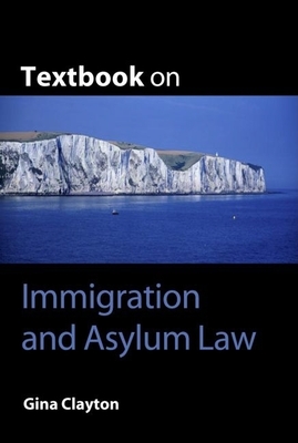 Textbook on Immigration and Asylum Law - Clayton, Gina