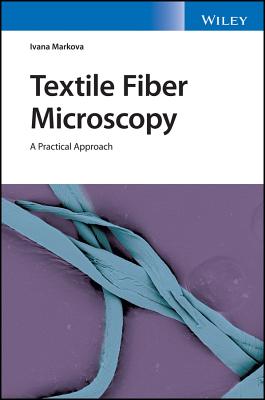 Textile Fiber Microscopy: A Practical Approach - Markova, Ivana