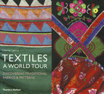 Textiles: A World Tour: Discovering Traditional Fabrics & Patterns