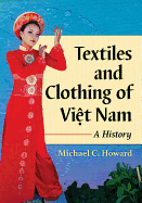 Textiles and Clothing of Vi t Nam: A History