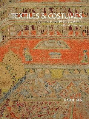 Textiles and Garments at the Jaipur Court - Jain, Rahul