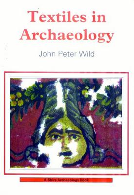 Textiles in Archaeology - Wild, John Peter