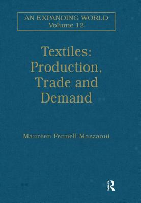 Textiles: Production, Trade and Demand - Mazzaoui, Maureen Fennell (Editor)