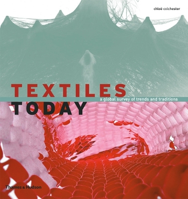 Textiles Today: A Global Survey of Trends and Traditions - Colchester, Chloe