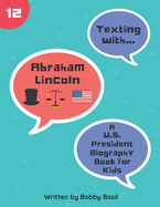 Texting with Abraham Lincoln: A U.S. President Biography Book for Kids