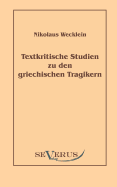 Textkritische Studien Zu Den Griechischen Tragikern