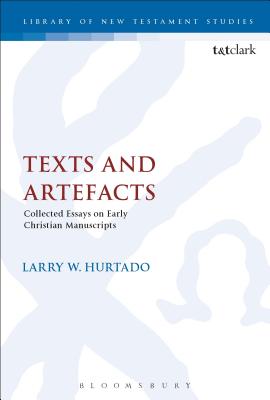 Texts and Artefacts: Selected Essays on Textual Criticism and Early Christian Manuscripts - Hurtado, Larry W, and Keith, Chris (Editor)