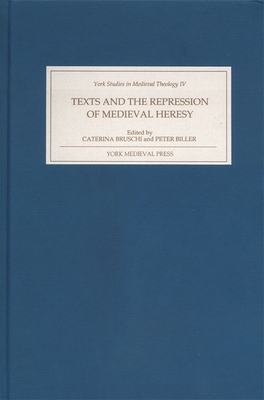 Texts and the Repression of Medieval Heresy - Bruschi, Caterina (Editor), and Biller, Peter, Professor (Contributions by), and Hudson, Anne (Contributions by)