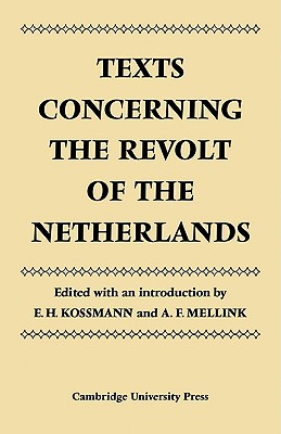 Texts Concerning the Revolt of the Netherlands - Kossman, E. H. (Editor), and Mellink, A. F. (Editor)