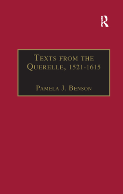 Texts from the Querelle, 1521-1615: Essential Works for the Study of Early Modern Women: Series III, Part Two, Volume 1 - Benson, Pamela J.