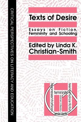 Texts Of Desire: Essays Of Fiction, Femininity And Schooling - Christian-Smith, Linda K (Editor)