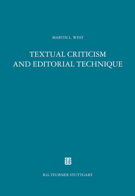 Textual Criticism and Editorial Technique: Applicable to Greek and Latin Texts - West, Martin L
