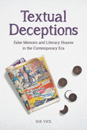 Textual Deceptions: False Memoirs and Literary Hoaxes in the Contemporary Era