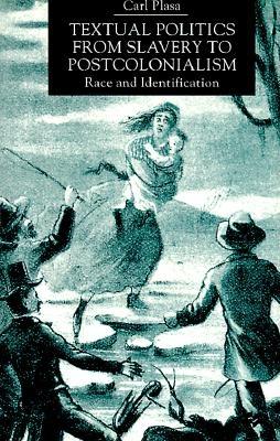 Textual Politics from Slavery to Postcolonialism: Race and Identification - Plasa, Carl, Professor