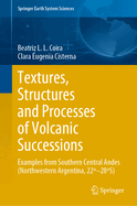 Textures, Structures and Processes of Volcanic Successions: Examples from Southern Central Andes (Northwestern Argentina, 22?-28?S)