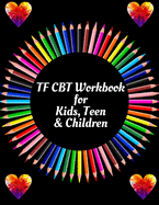 TF CBT Workbook for Kids, Teen & Children: Your Guide to Free From Frightening, Obsessive or Compulsive Behavior, Help Children Overcome Anxiety, Fears and Face the World, Build Self-Esteem, Find Balance