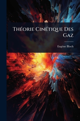 Th(c)orie Cin(c)tique Des Gaz - Bloch, Eugne