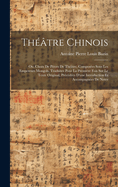 Thtre Chinois: Ou, Choix De Pices De Thtre, Composes Sous Les Empereurs Mongols, Traduites Pour La Premire Fois Sur Le Texte Original, Prcdes D'une Introduction Et Accompagnes De Notes