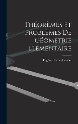 Thormes Et Problmes De Gomtrie lmentaire - Catalan, Eugne Charles