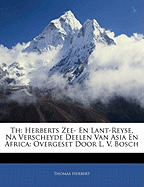 Th: Herberts Zee- En Lant-Reyse, Na Verscheyde Deelen Van Asia En Africa: Overgeset Door L. V. Bosch