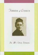 Th?r?se of Lisieux: In My Own Words